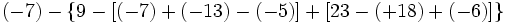 (-7)-\{9-[(-7)+(-13)-(-5)]+[23-(+18)+(-6)]\}\;