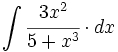 \int \cfrac{3x^2}{5+x^3} \cdot dx