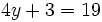 4y+3=19\;