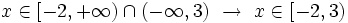 x \in [-2, +\infty) \cap (- \infty, 3) \ \rightarrow \ x \in [-2,3)