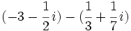 (-3-\cfrac{1}{2}\,i)-(\cfrac{1}{3}+\cfrac{1}{7}\,i)\;