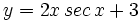 y=2x\,sec \, x + 3\;