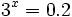 3^x=0.2\;