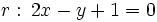 r: \, 2x-y+1=0
