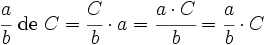 \cfrac{a}{b} \ \mbox{de} \ C = \cfrac{C}{b} \cdot a  = \cfrac{a \cdot C}{b}= \cfrac{a}{b} \cdot C