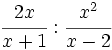 \cfrac{2x}{x+1}:\cfrac{x^2}{x-2}