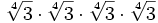 \sqrt[4]{3} \cdot \sqrt[4]{3} \cdot \sqrt[4]{3} \cdot \sqrt[4]{3} \;