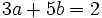 3a+5b=2\;