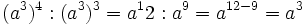 (a^3)^4 : (a^3)^3 = a^12 : a^9 = a^{12-9} = a^3\;