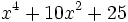 x^4+10x^2+25\;