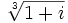 \sqrt[3]{1+i}