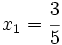 x_1=\cfrac{3}{5}\;