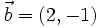 \vec{b}=(2,-1)