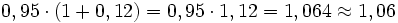 0,95 \cdot (1+0,12)=0,95 \cdot 1,12=1,064\approx 1,06