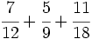 \cfrac{7}{12}+ \cfrac{5}{9}+\cfrac{11}{18}