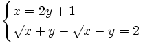 \begin{cases} x  = 2y+1 \\ \sqrt{x+y} - \sqrt{x-y}  = 2 \end{cases}