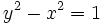 y^2-x^2=1\,