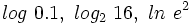 log \ 0.1, \ log_2 \ {16}, \ ln \ {e^2}