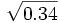 \sqrt{0.34}