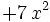 + 7 \, x^{2} \;