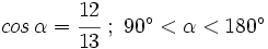 cos \, \alpha=\cfrac{12}{13} \ ; \ 90^\circ < \alpha < 180^\circ