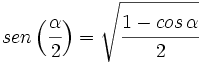 sen \, \Big( \cfrac{\alpha}{2} \Big) = \sqrt{\cfrac{1-cos \, \alpha}{2}}