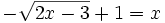 -\sqrt{2x-3} + 1 = x