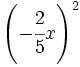 \left( -\cfrac{2}{5}x \right)^2\;