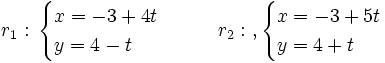 r_1: \, \begin{cases} x=-3+ 4t \\ y=4- t \end{cases} \qquad  r_2: \ ,\begin{cases} x=-3+ 5t \\ y=4+ t \end{cases}