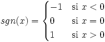 sgn(x) = \begin{cases} -1 & \mbox{si } x < 0 \\  0 & \mbox{si }  x=0 \\  1 & \mbox{si } x>0 \end{cases}