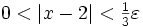 \textstyle 0<|x-2|<\frac{1}{3}\varepsilon