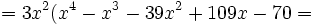 = 3x^2 (x^4-x^3-39x^2+109x-70=\,\!