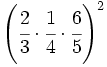 \left( \cfrac{2}{3} \cdot \cfrac{1}{4} \cdot \cfrac{6}{5}\right)^2