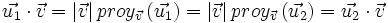 \vec{u_1} \cdot \vec{v}=|\vec{v}| \, proy_{\vec{v}} \, (\vec{u_1})=|\vec{v}| \, proy_{\vec{v}}\, (\vec{u_2})=\vec{u_2} \cdot \vec{v}