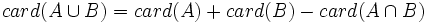 card(A \cup B)=card(A)+card(B)-card(A \cap B)