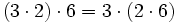 ( 3 \cdot 2 ) \cdot 6 = 3 \cdot ( 2 \cdot 6 )\,