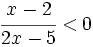 \cfrac{x-2}{2x-5} < 0\;