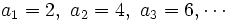 a_{1}=2, \ a_{2}=4, \ a_{3}=6, \cdots