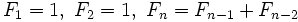 F_1=1,\ F_2=1,\ F_n=F_{n-1}+F_{n-2}