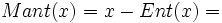 Mant(x)=x-Ent(x)=\;