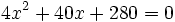 4x^2+40x+280=0\;