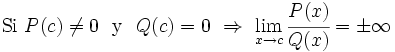 \mbox{Si} \ P(c) \ne 0 \ \  \mbox{y} \ \ Q(c)=0 \ \Rightarrow \ \lim_{x \to c} \cfrac{P(x)}{Q(x)}=\pm \infty