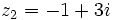 z_2=-1+3i\;