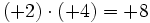 (+2) \cdot (+4)=+8