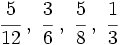 \cfrac {5}{12} \; , \ \cfrac{3}{6} \; , \ \cfrac{5}{8} \; , \ \cfrac{1}{3}