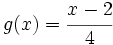 g(x)=\cfrac{x-2}{4}\;