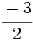 \cfrac{-3}{2}\;