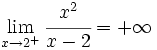 \lim_{x \to 2^+} \cfrac{x^2}{x-2}= +\infty