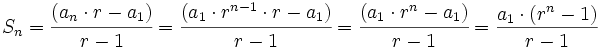 S_n=\cfrac{(a_n \cdot r - a_1)}{r-1}=\cfrac{(a_1 \cdot r^{n-1} \cdot r - a_1)}{r-1}=\cfrac{(a_1 \cdot r^n - a_1)}{r-1}=\frac{a_1 \cdot(r^n-1)}{r-1}
