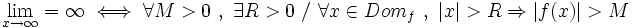 \lim_{x \to \infty}=\infty \iff \forall M>0 \ , \ \exists R>0 \ / \ \forall x \in Dom_f \ , \  |x|>R \Rightarrow |f(x)|>M